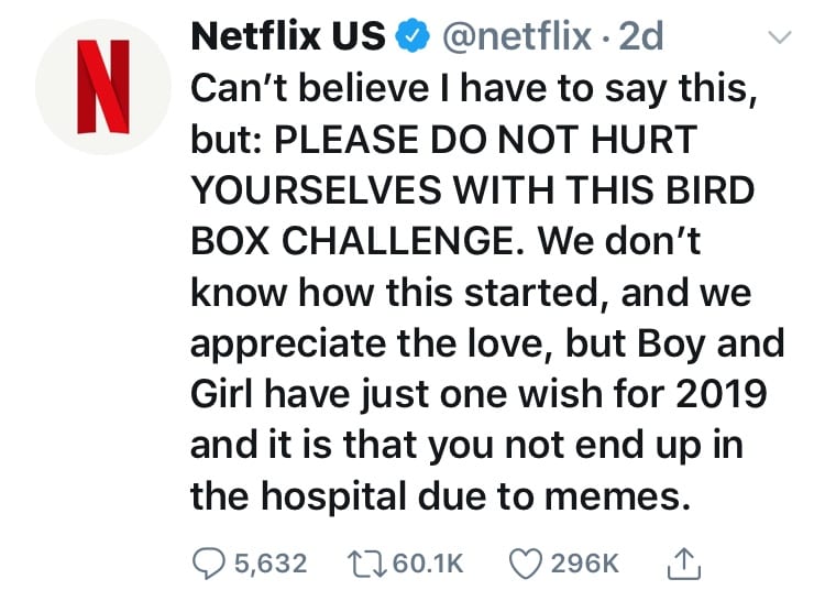 Netflixs tweet to all bird box fans, pleading for them to be cautious when taking part in the hashtag Bird box challenge. 