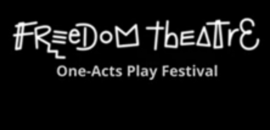 Freedom Broadcast presents Freedom Theatres One-Acts Play Festival.